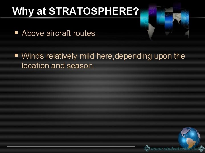 Why at STRATOSPHERE? § Above aircraft routes. § Winds relatively mild here, depending upon