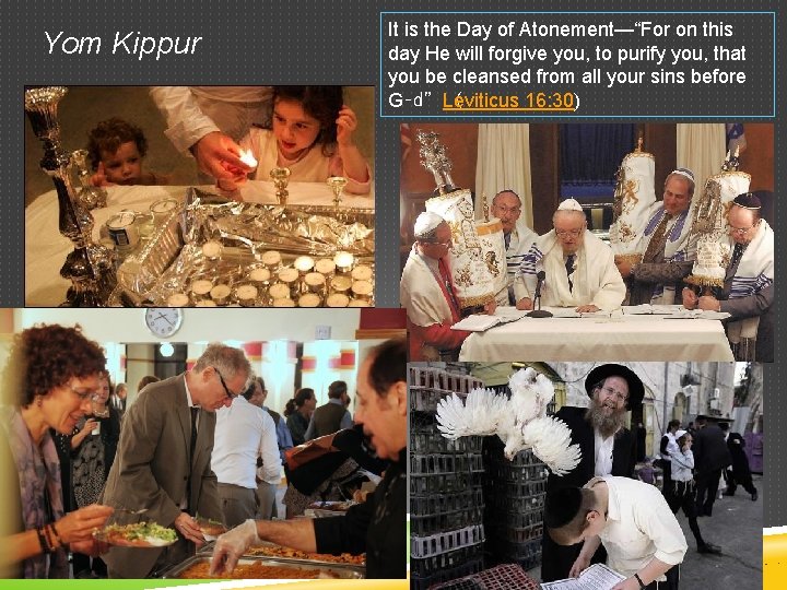Yom Kippur It is the Day of Atonement—“For on this day He will forgive