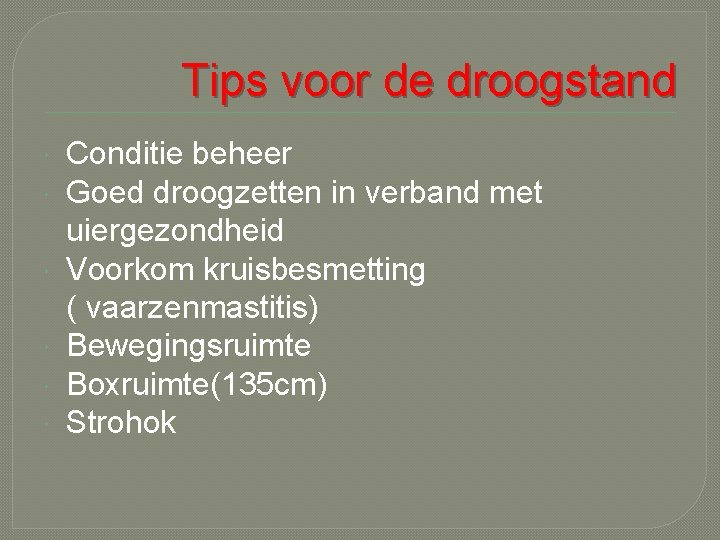 Tips voor de droogstand Conditie beheer Goed droogzetten in verband met uiergezondheid Voorkom kruisbesmetting