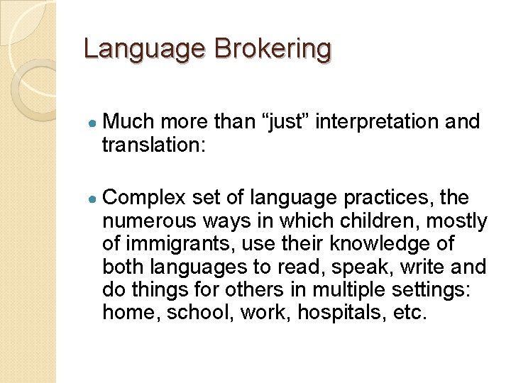 Language Brokering ● Much more than “just” interpretation and translation: ● Complex set of