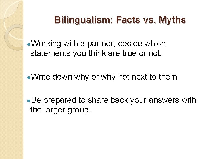 Bilingualism: Facts vs. Myths ●Working with a partner, decide which statements you think are