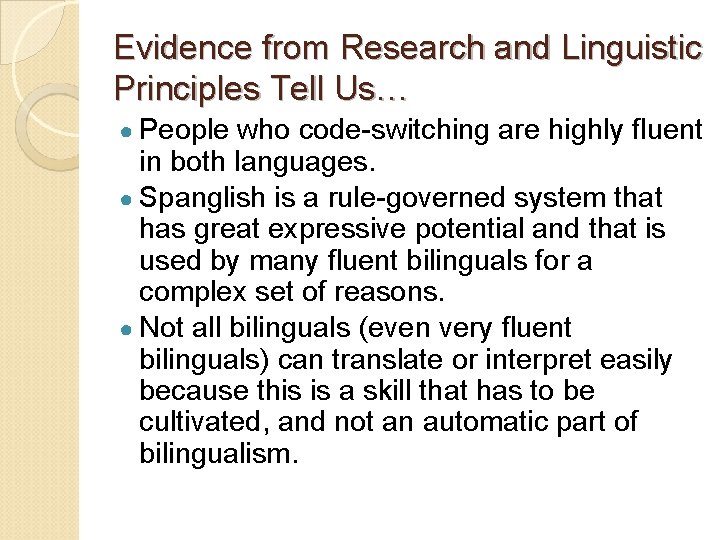 Evidence from Research and Linguistic Principles Tell Us… ● People who code-switching are highly