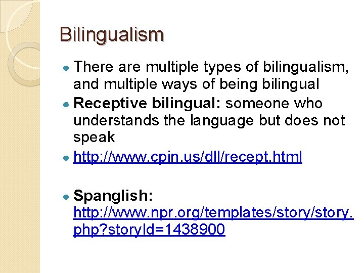 Bilingualism ● There are multiple types of bilingualism, and multiple ways of being bilingual