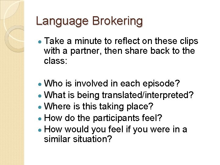 Language Brokering ● Take a minute to reflect on these clips with a partner,