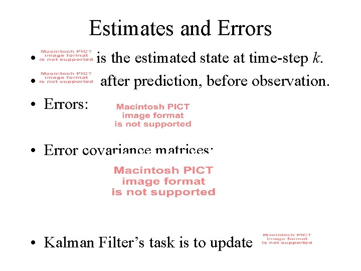 Estimates and Errors • is the estimated state at time-step k. • after prediction,
