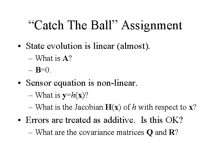 “Catch The Ball” Assignment • State evolution is linear (almost). – What is A?
