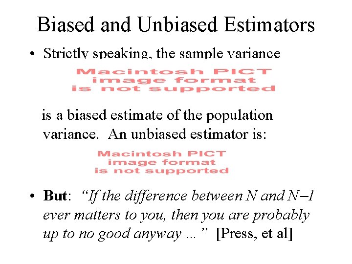 Biased and Unbiased Estimators • Strictly speaking, the sample variance is a biased estimate