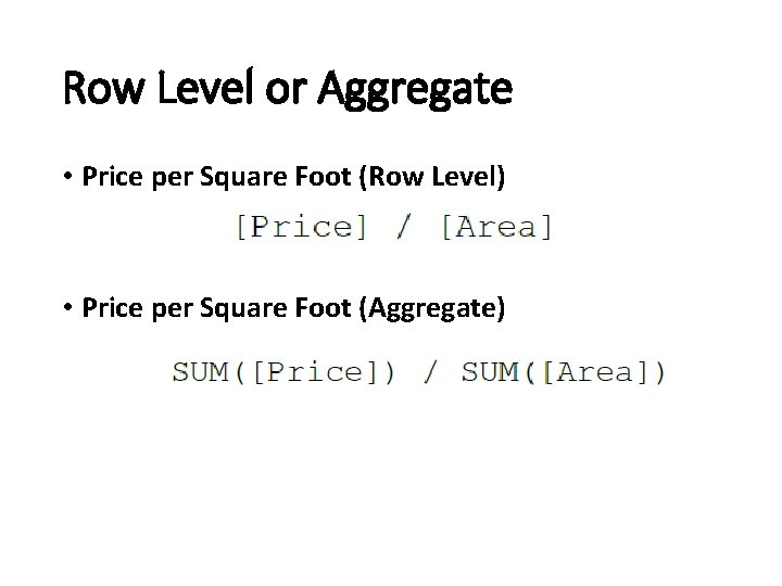 Row Level or Aggregate • Price per Square Foot (Row Level) • Price per