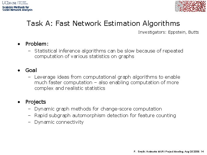 Task A: Fast Network Estimation Algorithms Investigators: Eppstein, Butts • Problem: – Statistical inference