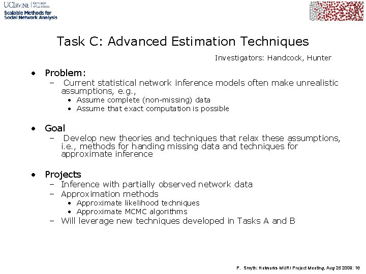 Task C: Advanced Estimation Techniques Investigators: Handcock, Hunter • Problem: – Current statistical network