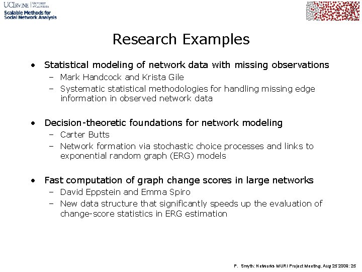 Research Examples • Statistical modeling of network data with missing observations – Mark Handcock