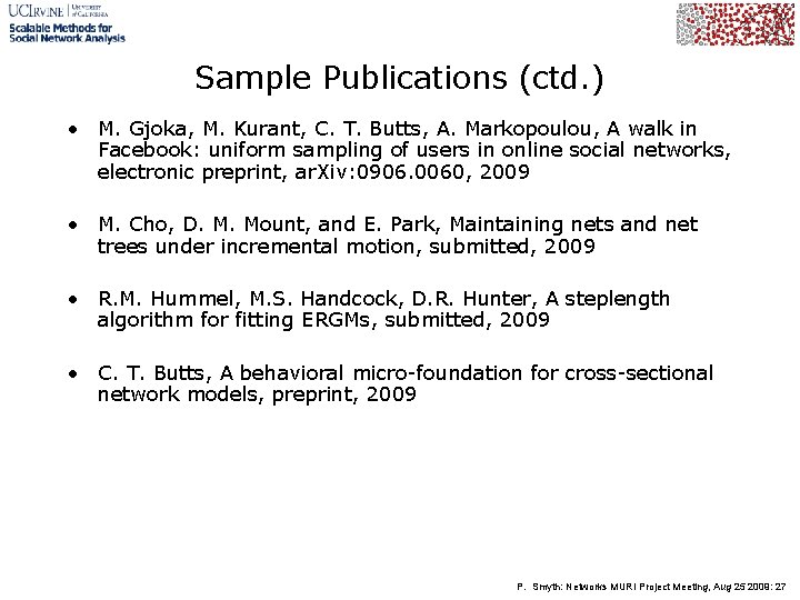 Sample Publications (ctd. ) • M. Gjoka, M. Kurant, C. T. Butts, A. Markopoulou,