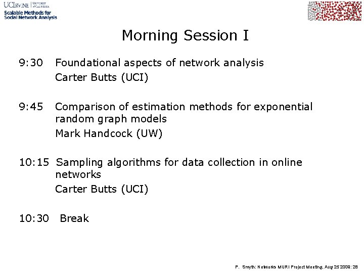 Morning Session I 9: 30 Foundational aspects of network analysis Carter Butts (UCI) 9: