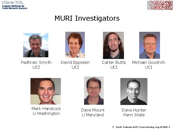 MURI Investigators Padhraic Smyth UCI David Eppstein UCI Mark Handcock U Washington Carter Butts
