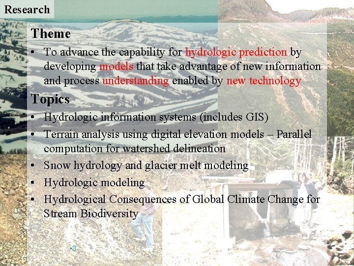 Research Theme • To advance the capability for hydrologic prediction by developing models that