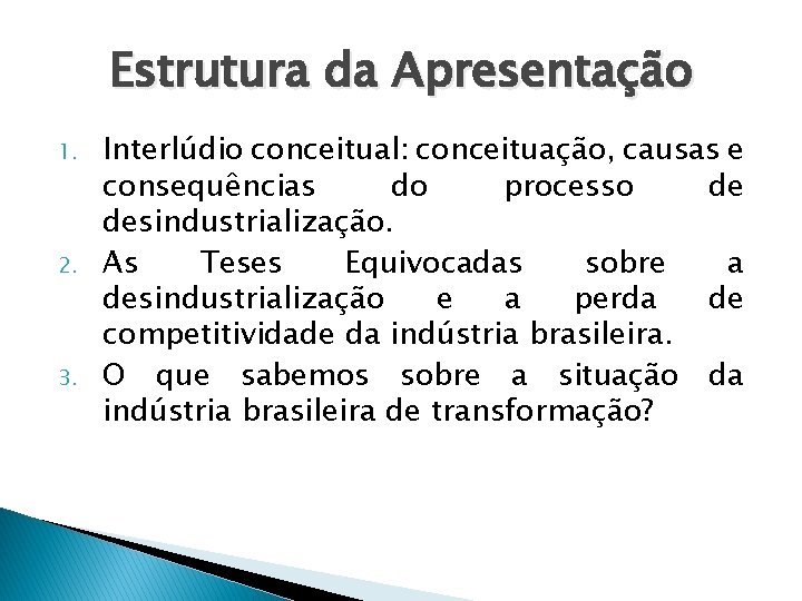 Estrutura da Apresentação 1. 2. 3. Interlúdio conceitual: conceituação, causas e consequências do processo