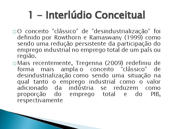 1 - Interlúdio Conceitual �O conceito “clássico” de “desindustrialização” foi definido por Rowthorn e