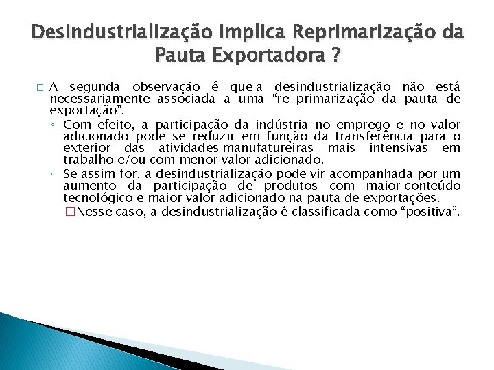 Desindustrialização implica Reprimarização da Pauta Exportadora ? � A segunda observação é que a