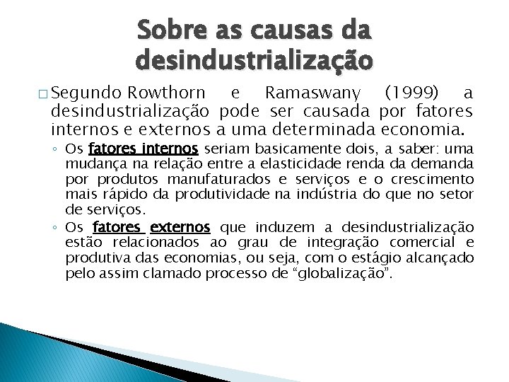 Sobre as causas da desindustrialização � Segundo Rowthorn e Ramaswany (1999) a desindustrialização pode