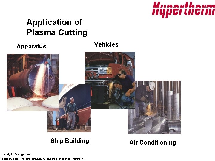 Application of Plasma Cutting Vehicles Apparatus Ship Building Copyright, 2000 Hypertherm. These materials cannot