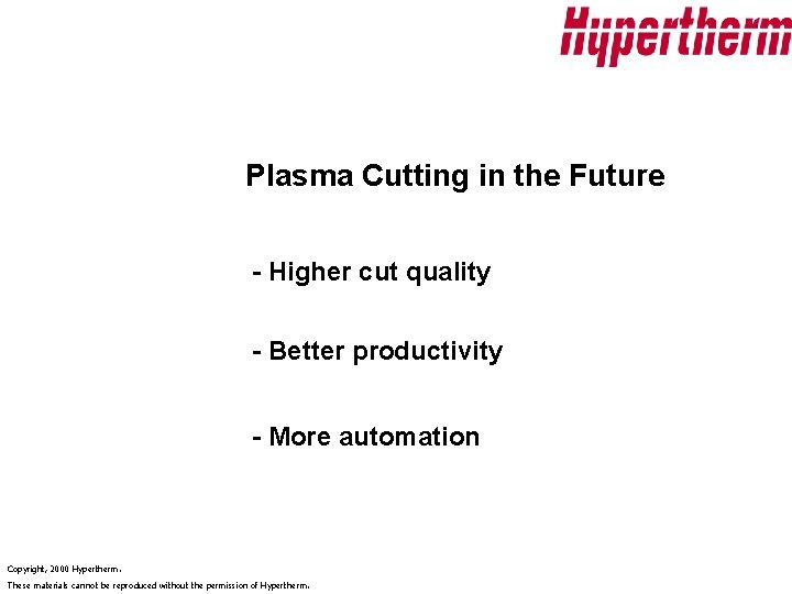 Plasma Cutting in the Future - Higher cut quality - Better productivity - More