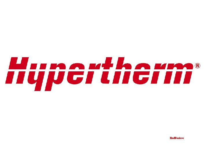 End. Basicse Copyright, 2000 Hypertherm. These materials cannot be reproduced without the permission of