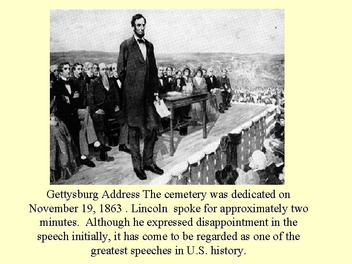 Gettysburg Address The cemetery was dedicated on November 19, 1863. Lincoln spoke for approximately