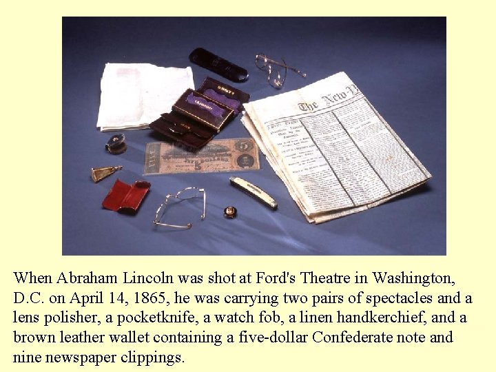 When Abraham Lincoln was shot at Ford's Theatre in Washington, D. C. on April