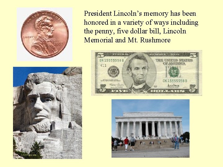 President Lincoln’s memory has been honored in a variety of ways including the penny,