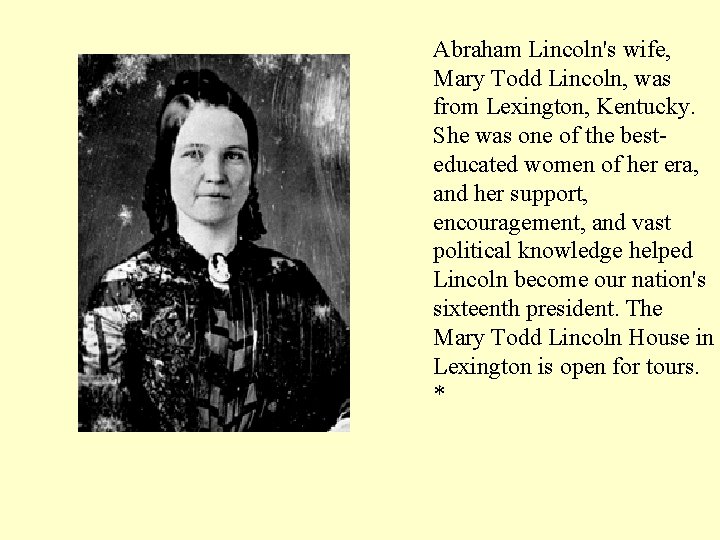 Abraham Lincoln's wife, Mary Todd Lincoln, was from Lexington, Kentucky. She was one of