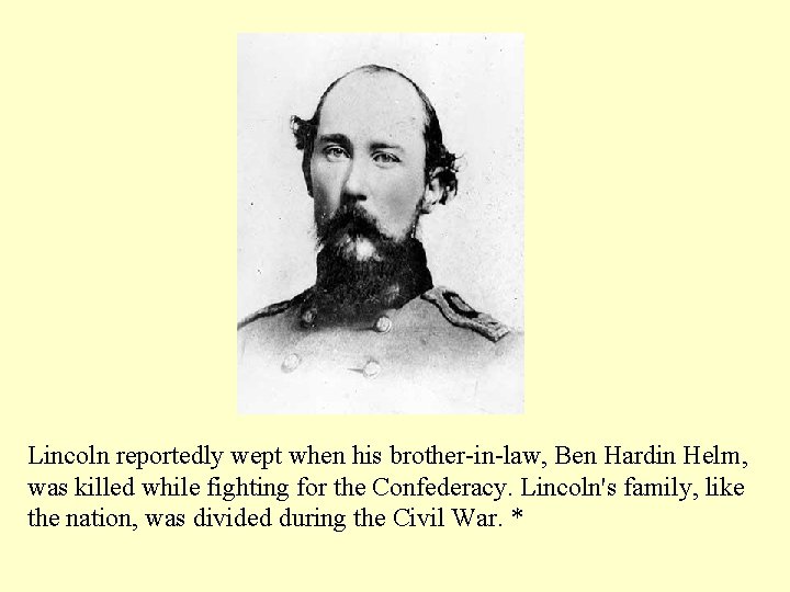 Lincoln reportedly wept when his brother-in-law, Ben Hardin Helm, was killed while fighting for
