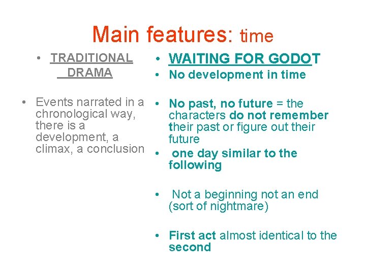 Main features: time • TRADITIONAL DRAMA • WAITING FOR GODOT • No development in