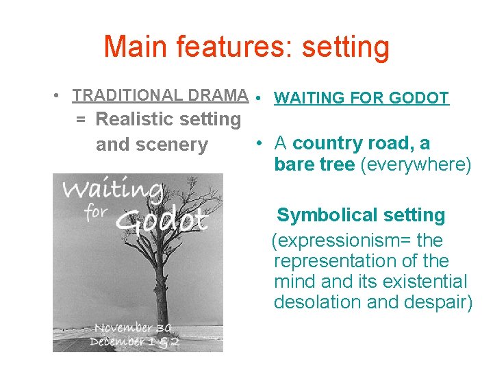 Main features: setting • TRADITIONAL DRAMA • WAITING FOR GODOT = Realistic setting and