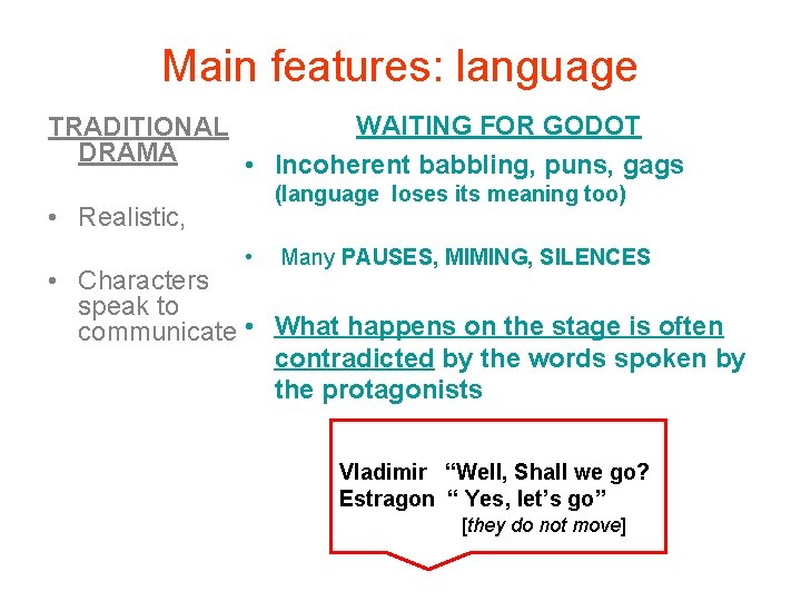 Main features: language WAITING FOR GODOT TRADITIONAL DRAMA • Incoherent babbling, puns, gags (language