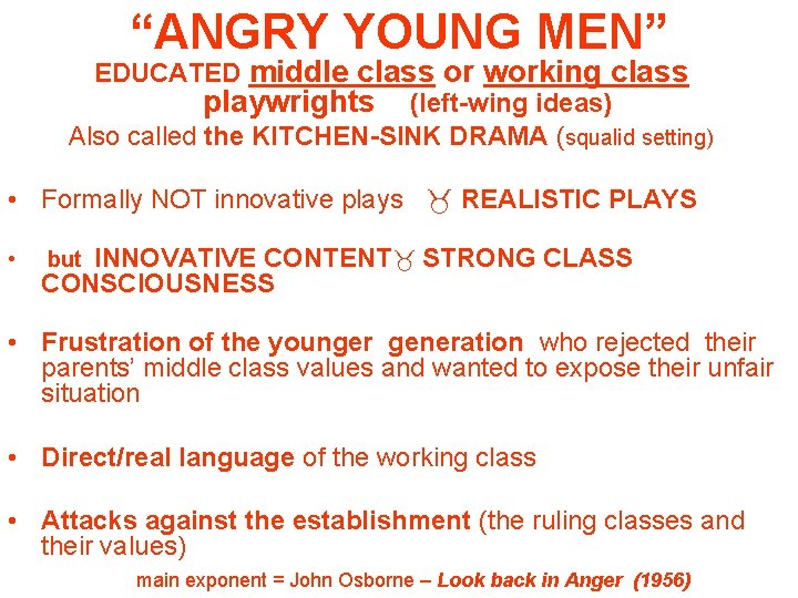 “ANGRY YOUNG MEN” EDUCATED middle class or working class playwrights (left-wing ideas) Also called