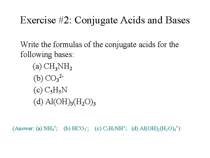 Exercise #2: Conjugate Acids and Bases Write the formulas of the conjugate acids for