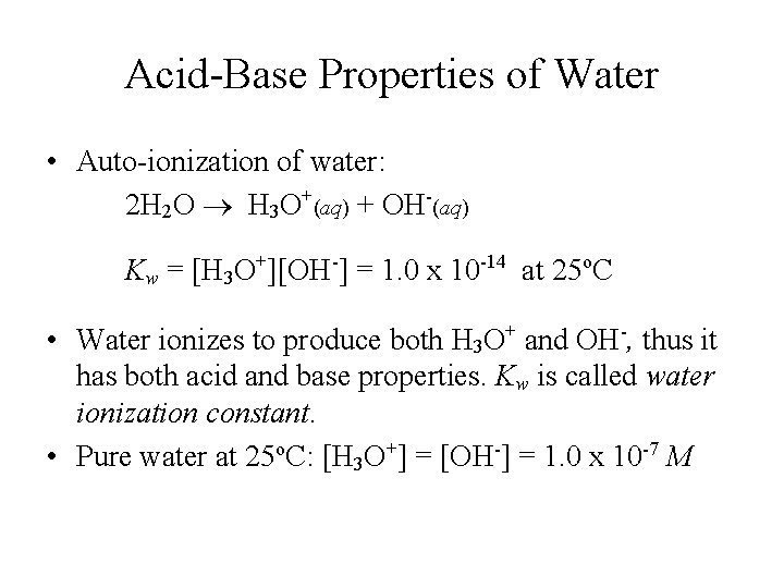 Acid-Base Properties of Water • Auto-ionization of water: 2 H 2 O H 3