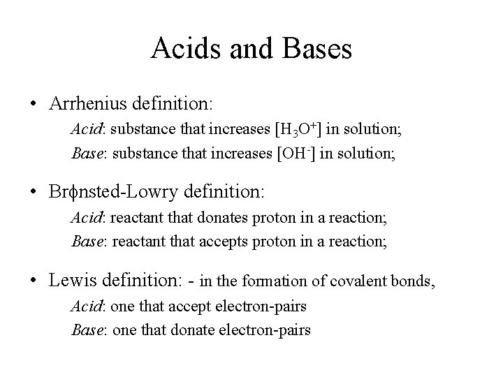 Acids and Bases • Arrhenius definition: Acid: substance that increases [H 3 O+] in