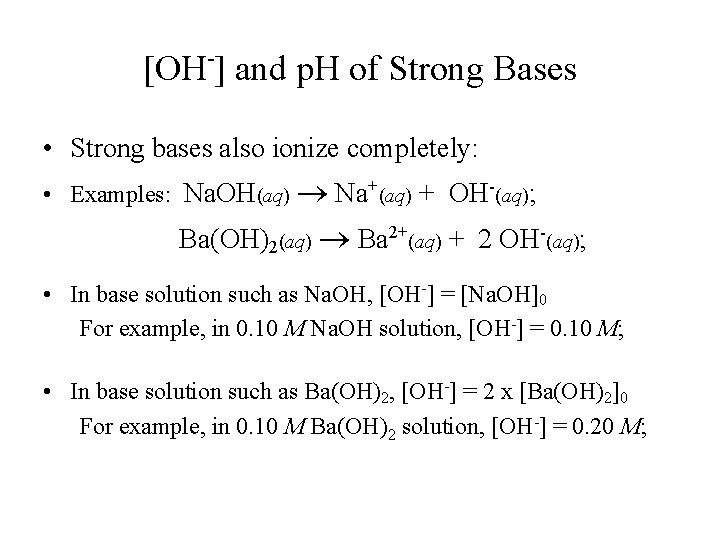 [OH-] and p. H of Strong Bases • Strong bases also ionize completely: •