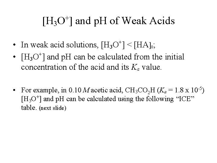 [H 3 O+] and p. H of Weak Acids • In weak acid solutions,