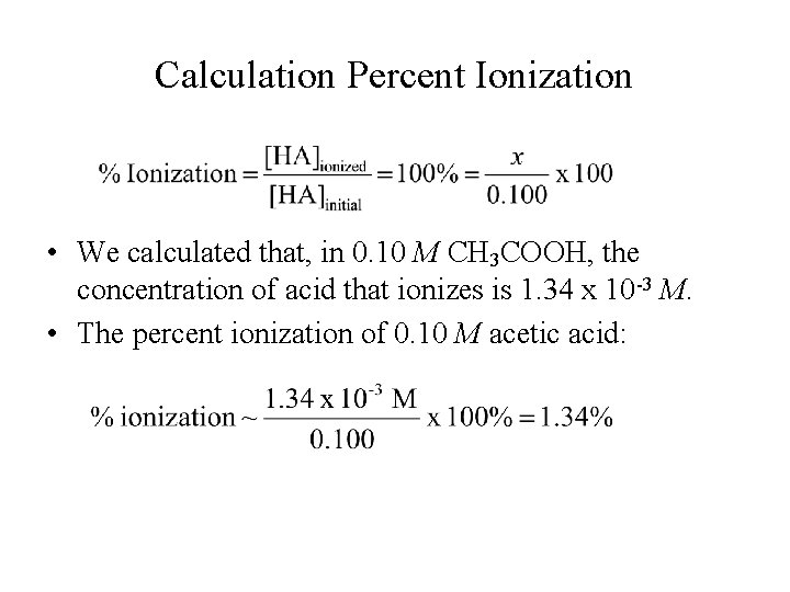 Calculation Percent Ionization • We calculated that, in 0. 10 M CH 3 COOH,