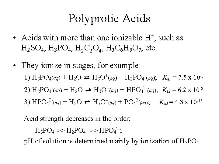 Polyprotic Acids • Acids with more than one ionizable H+, such as H 2