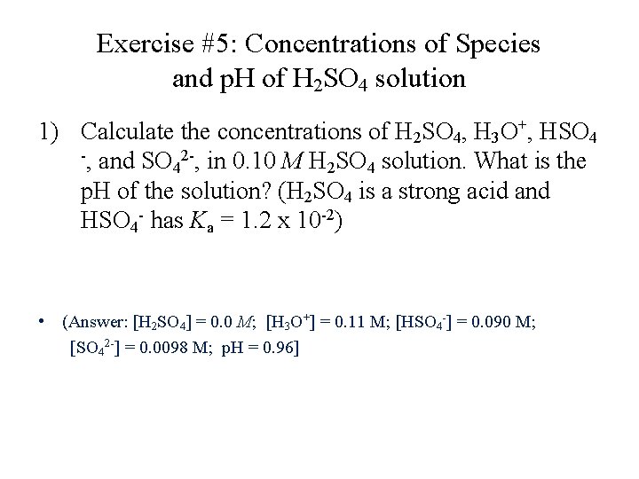 Exercise #5: Concentrations of Species and p. H of H 2 SO 4 solution