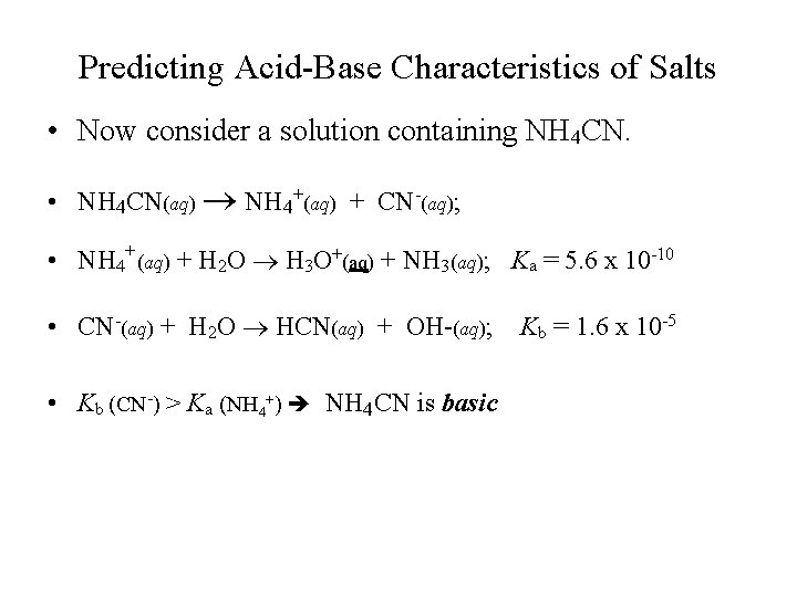 Predicting Acid-Base Characteristics of Salts • Now consider a solution containing NH 4 CN.