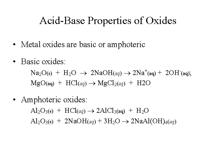 Acid-Base Properties of Oxides • Metal oxides are basic or amphoteric • Basic oxides: