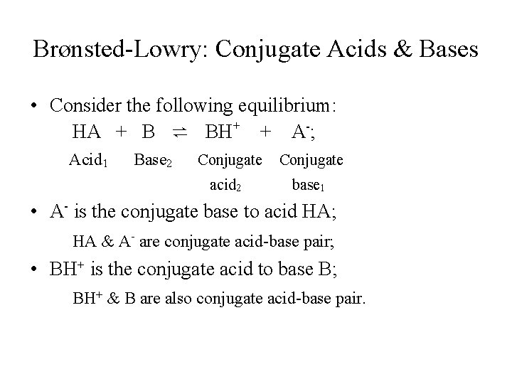 Brønsted-Lowry: Conjugate Acids & Bases • Consider the following equilibrium: HA + B ⇌