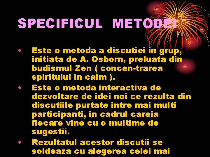 SPECIFICUL METODEI • • • Este o metoda a discutiei in grup, initiata de