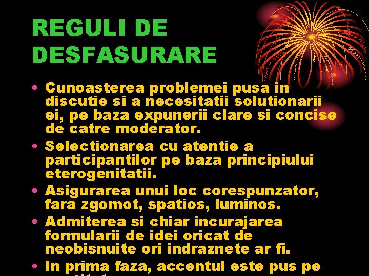 REGULI DE DESFASURARE • Cunoasterea problemei pusa in discutie si a necesitatii solutionarii ei,