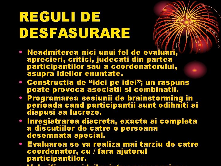 REGULI DE DESFASURARE • Neadmiterea nici unui fel de evaluari, aprecieri, critici, judecati din