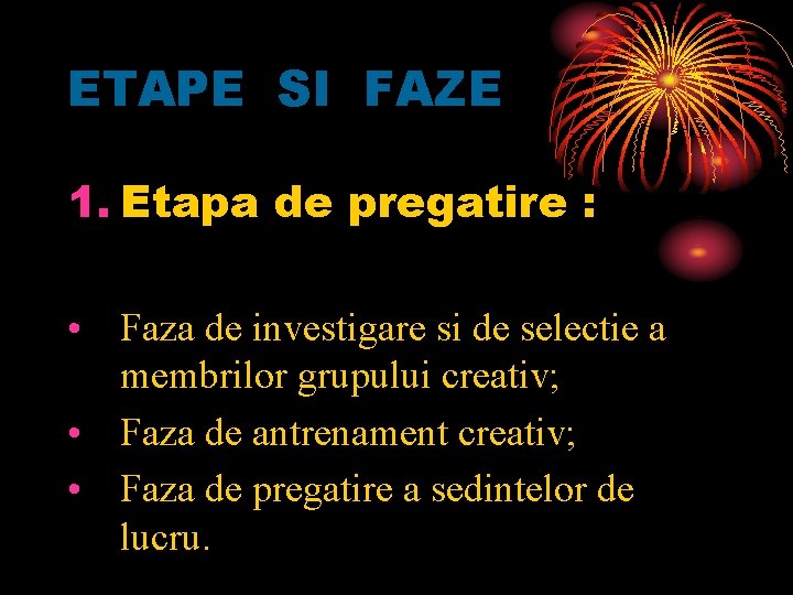 ETAPE SI FAZE 1. Etapa de pregatire : • Faza de investigare si de